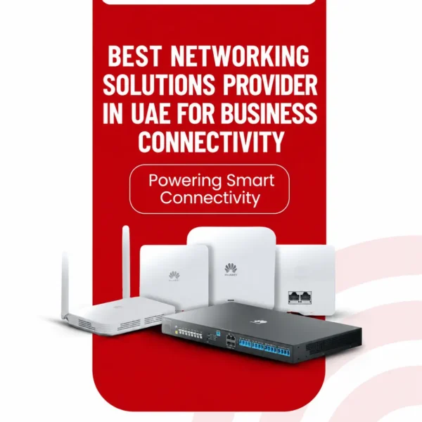 Best Networking Solutions Provider in UAE for Business Connectivity