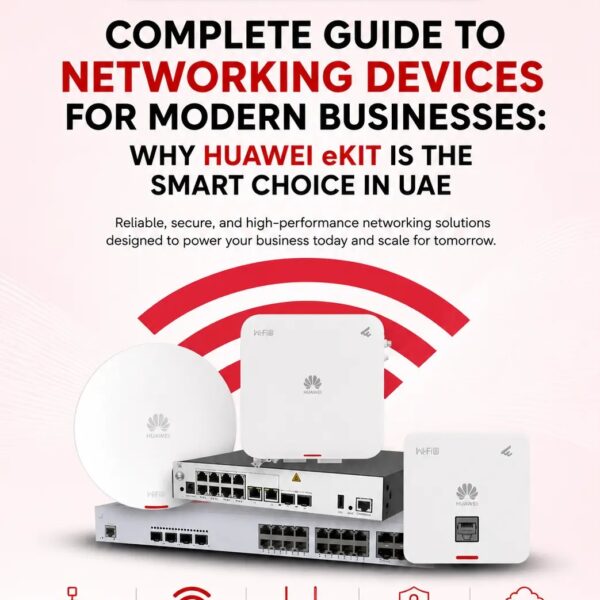 Complete Guide to Networking Devices for Modern Businesses Why Huawei eKit is the Smart Choice in UAE